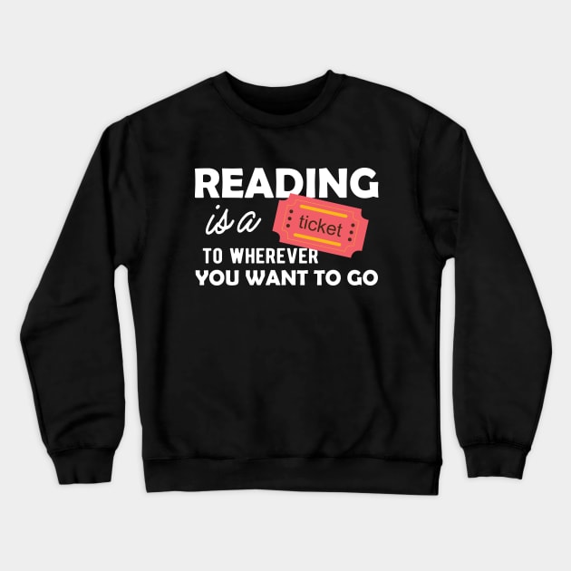 Reading is a ticket to wherever you want to go Crewneck Sweatshirt by KC Happy Shop